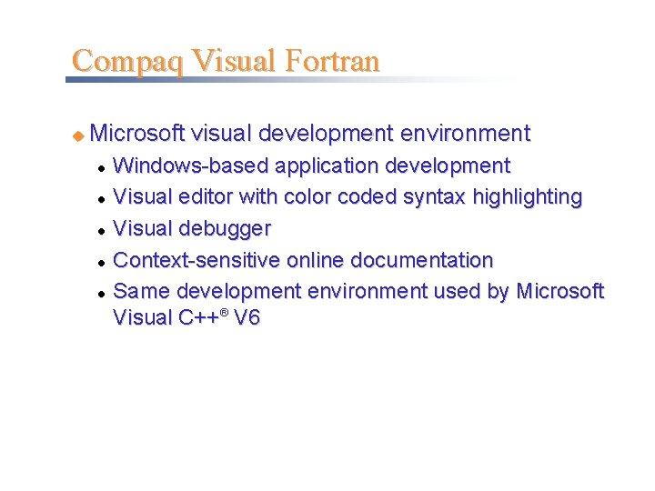 Compaq Visual Fortran u Microsoft visual development environment l l l Windows-based application development