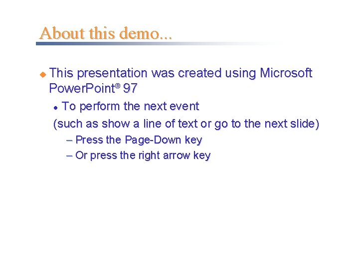 About this demo. . . u This presentation was created using Microsoft Power. Point®