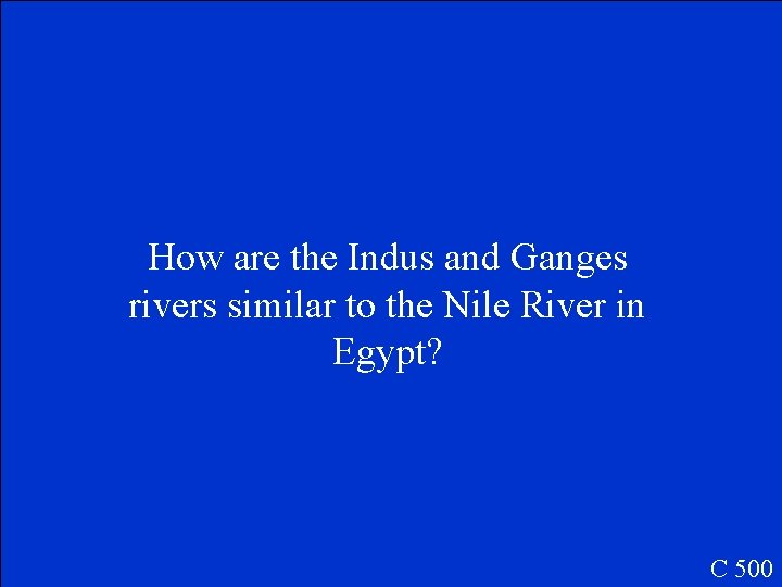 How are the Indus and Ganges rivers similar to the Nile River in Egypt?