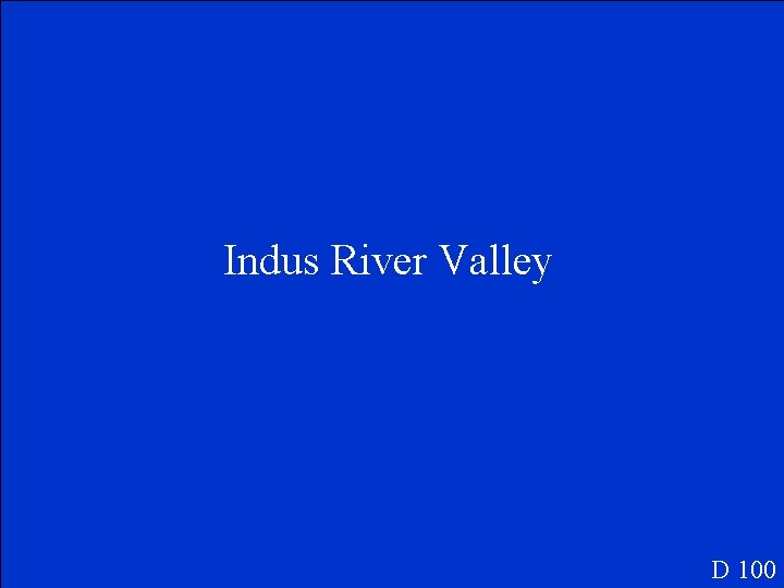 Indus River Valley D 100 