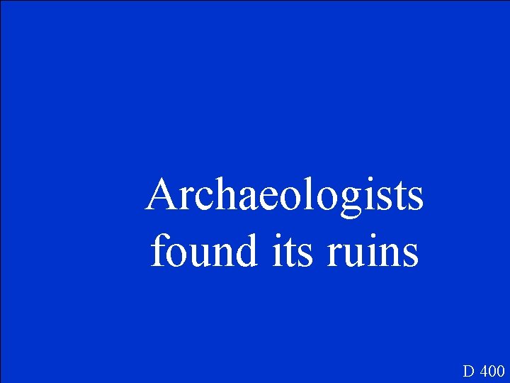 Archaeologists found its ruins D 400 