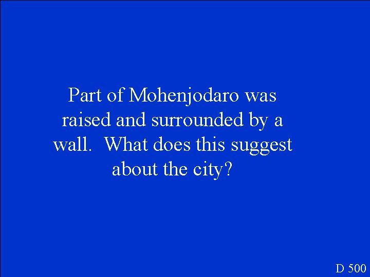 Part of Mohenjodaro was raised and surrounded by a wall. What does this suggest