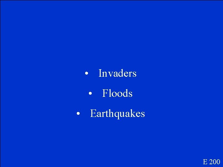  • Invaders • Floods • Earthquakes E 200 