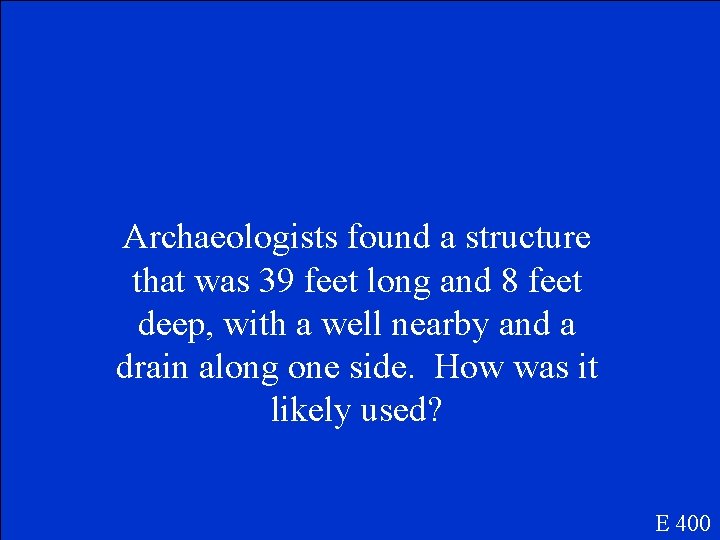 Archaeologists found a structure that was 39 feet long and 8 feet deep, with