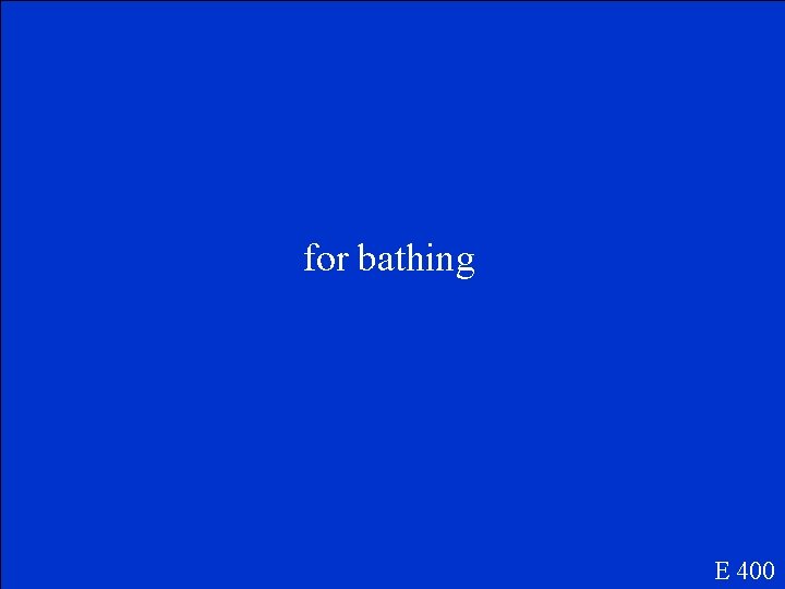 for bathing E 400 