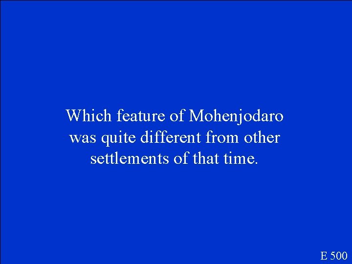 Which feature of Mohenjodaro was quite different from other settlements of that time. E