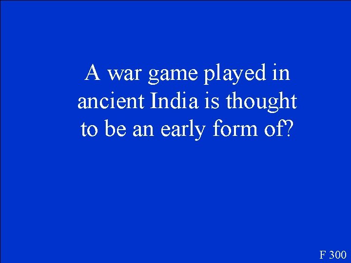 A war game played in ancient India is thought to be an early form