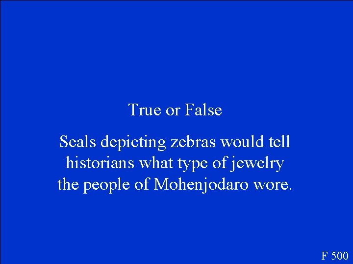 True or False Seals depicting zebras would tell historians what type of jewelry the