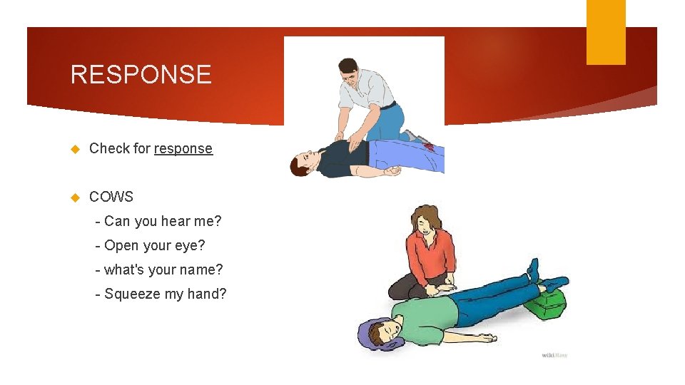 RESPONSE Check for response COWS - Can you hear me? - Open your eye?