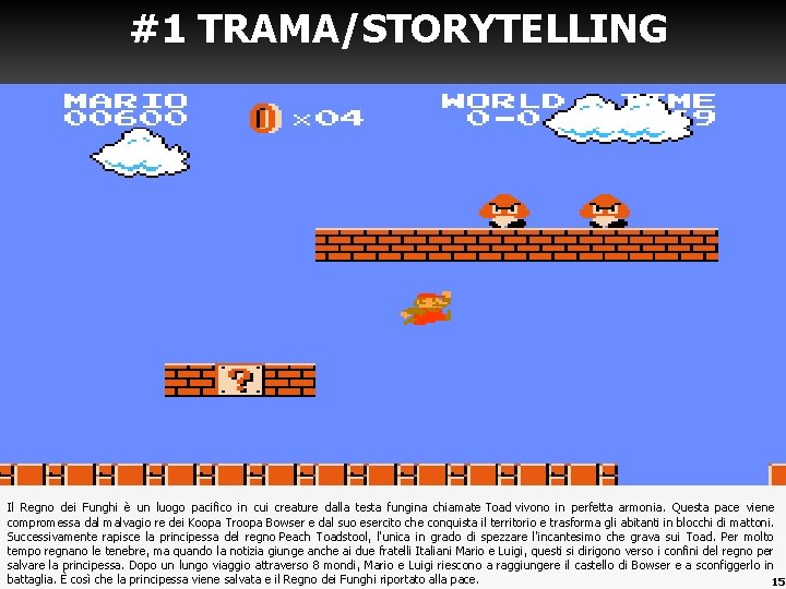 #1 TRAMA/STORYTELLING Il Regno dei Funghi è un luogo pacifico in cui creature dalla #1 TRAMA/STORYTELLING Il Regno dei Funghi è un luogo pacifico in cui creature dalla