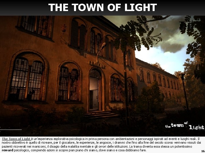 THE TOWN OF LIGHT The Town of Light è un’esperienza esplorativa psicologica in prima THE TOWN OF LIGHT The Town of Light è un’esperienza esplorativa psicologica in prima