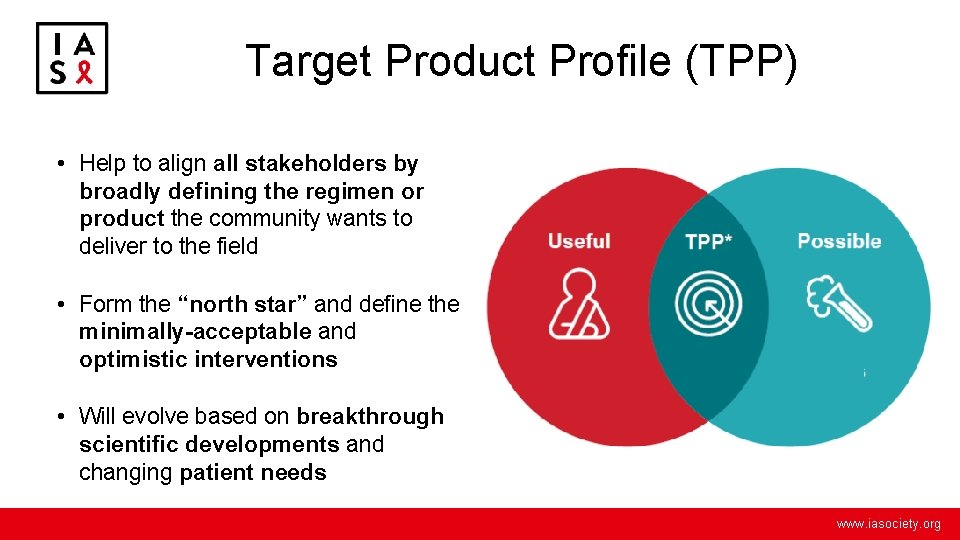 Target Product Profile (TPP) • Help to align all stakeholders by broadly defining the