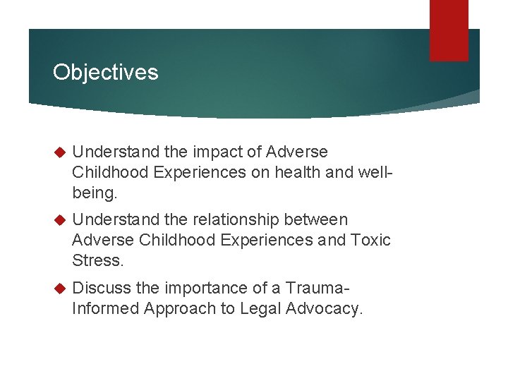Objectives Understand the impact of Adverse Childhood Experiences on health and wellbeing. Understand the Objectives Understand the impact of Adverse Childhood Experiences on health and wellbeing. Understand the