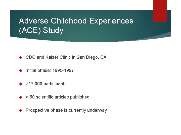 Adverse Childhood Experiences (ACE) Study CDC and Kaiser Clinic in San Diego, CA Initial Adverse Childhood Experiences (ACE) Study CDC and Kaiser Clinic in San Diego, CA Initial