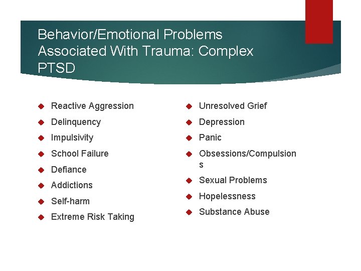 Behavior/Emotional Problems Associated With Trauma: Complex PTSD Reactive Aggression Unresolved Grief Delinquency Depression Impulsivity Behavior/Emotional Problems Associated With Trauma: Complex PTSD Reactive Aggression Unresolved Grief Delinquency Depression Impulsivity