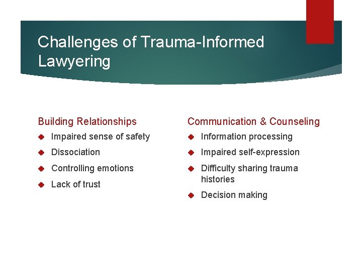 Challenges of Trauma-Informed Lawyering Building Relationships Communication & Counseling Impaired sense of safety Information Challenges of Trauma-Informed Lawyering Building Relationships Communication & Counseling Impaired sense of safety Information