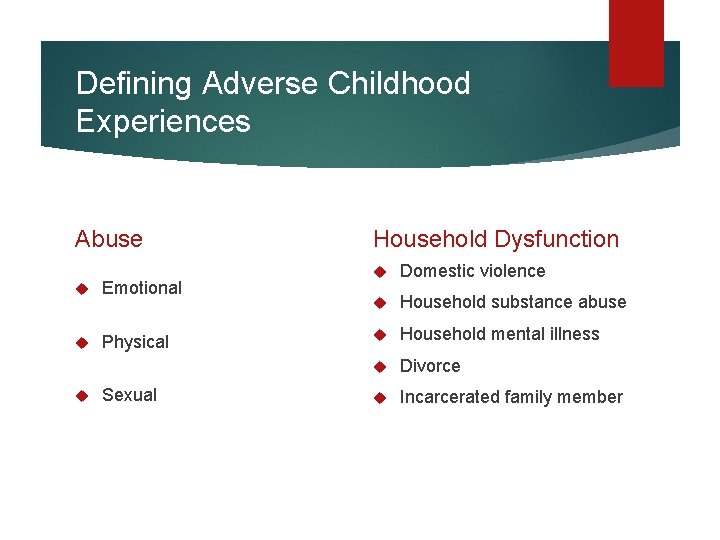 Defining Adverse Childhood Experiences Abuse Emotional Physical Sexual Household Dysfunction Domestic violence Household substance Defining Adverse Childhood Experiences Abuse Emotional Physical Sexual Household Dysfunction Domestic violence Household substance