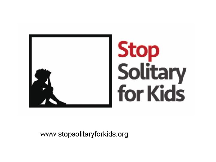 www. stopsolitaryforkids. org www. stopsolitaryforkids. org