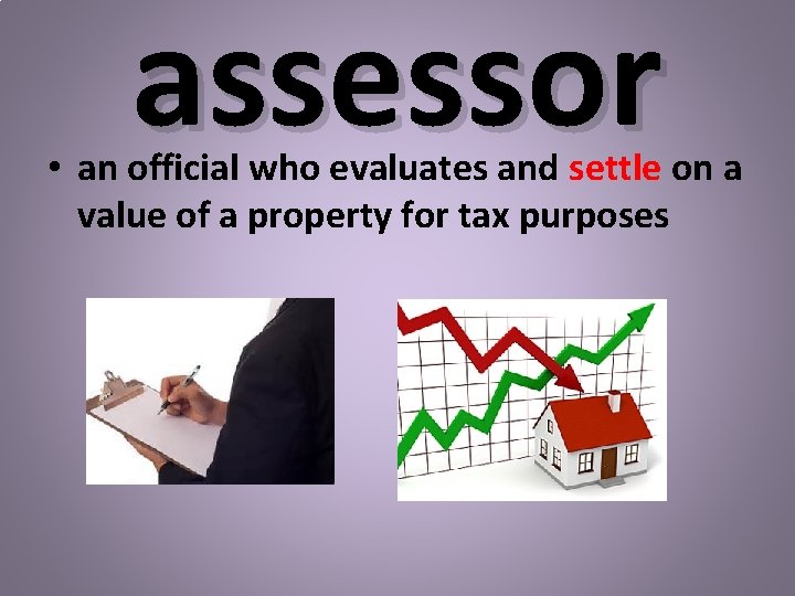 assessor • an official who evaluates and settle on a value of a property