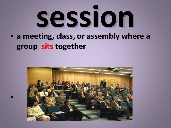 session • a meeting, class, or assembly where a group sits together • 