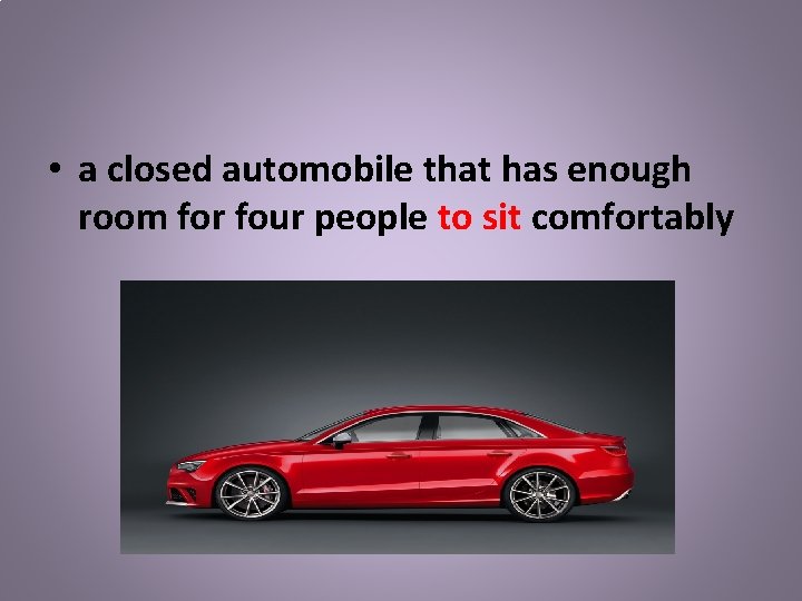  • a closed automobile that has enough room for four people to sit