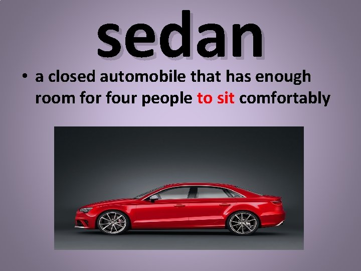 sedan • a closed automobile that has enough room for four people to sit