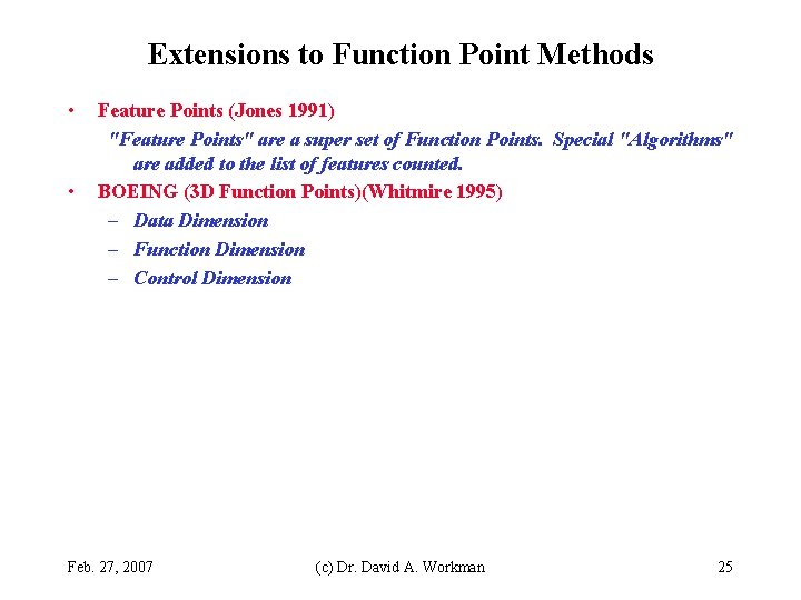 Extensions to Function Point Methods • • Feature Points (Jones 1991) "Feature Points" are