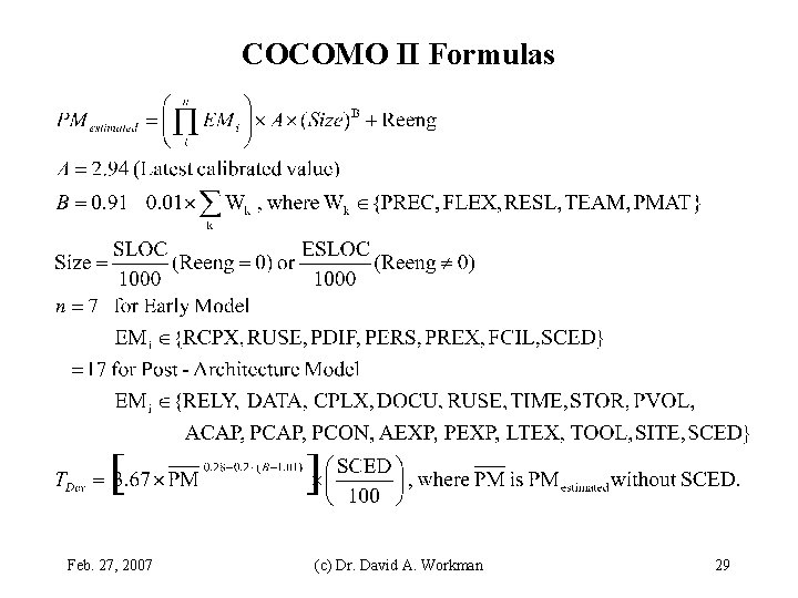COCOMO II Formulas Feb. 27, 2007 (c) Dr. David A. Workman 29 