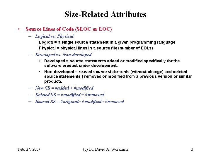 Size-Related Attributes • Source Lines of Code (SLOC or LOC) – Logical vs. Physical