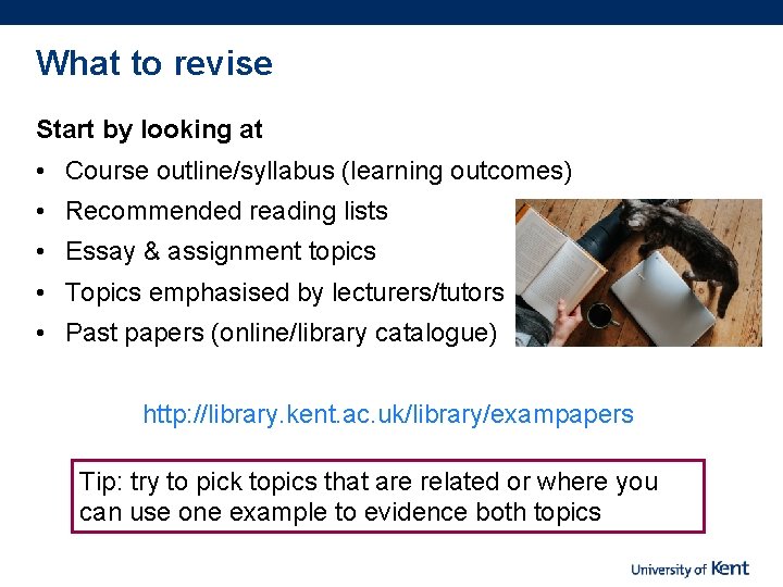 What to revise Start by looking at • Course outline/syllabus (learning outcomes) • Recommended