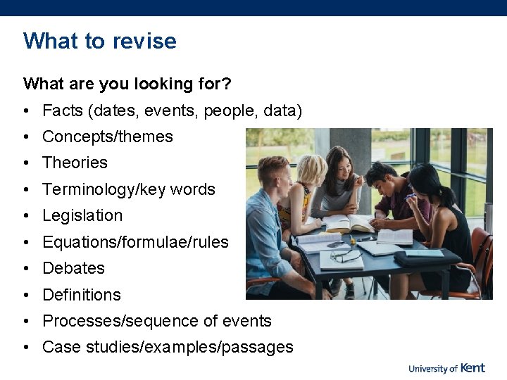 What to revise What are you looking for? • Facts (dates, events, people, data)