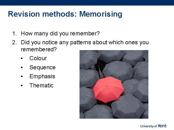 Revision methods: Memorising 1. How many did you remember? 2. Did you notice any