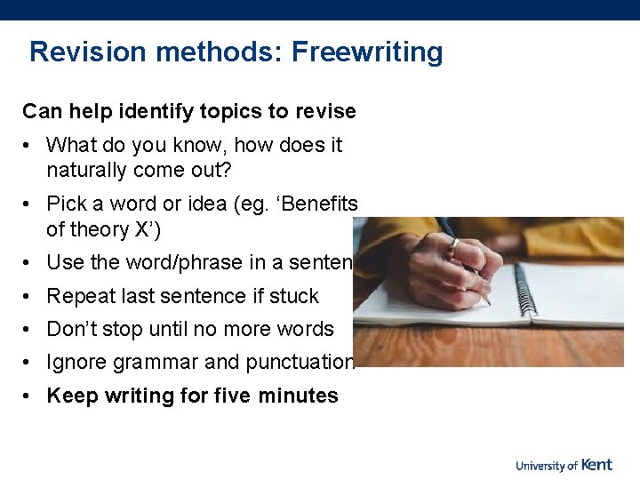 Revision methods: Freewriting Can help identify topics to revise • What do you know,