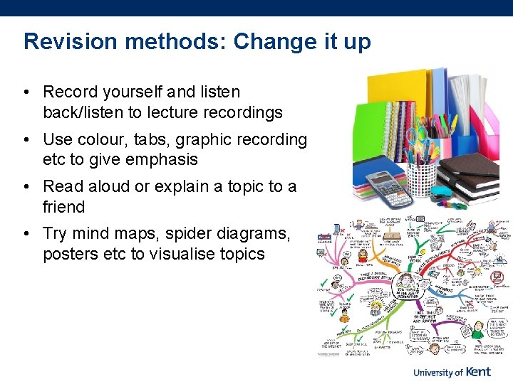 Revision methods: Change it up • Record yourself and listen back/listen to lecture recordings