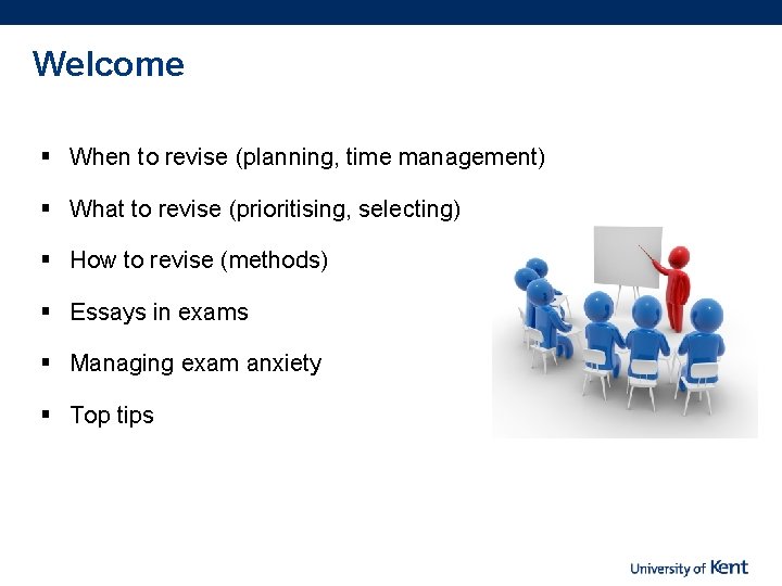 Welcome § When to revise (planning, time management) § What to revise (prioritising, selecting)