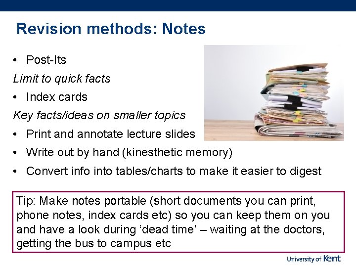 Revision methods: Notes • Post-Its Limit to quick facts • Index cards Key facts/ideas