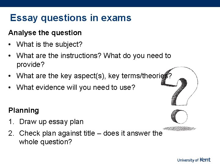 Essay questions in exams Analyse the question • What is the subject? • What