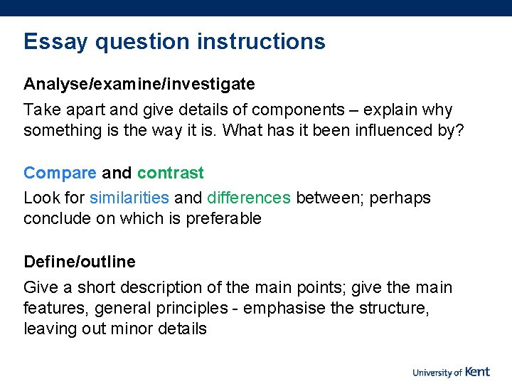 Essay question instructions Analyse/examine/investigate Take apart and give details of components – explain why