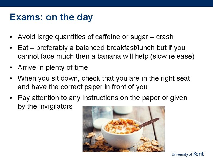 Exams: on the day • Avoid large quantities of caffeine or sugar – crash