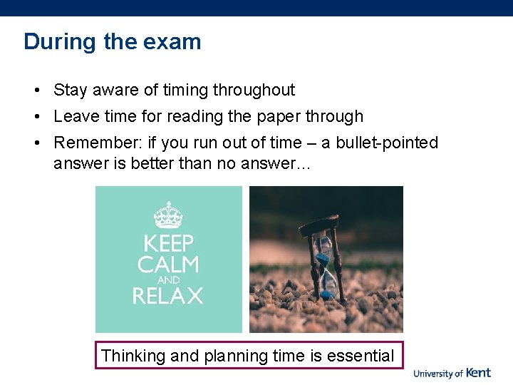During the exam • Stay aware of timing throughout • Leave time for reading