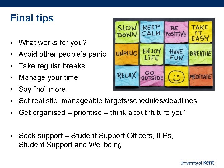 Final tips • What works for you? • Avoid other people’s panic • Take