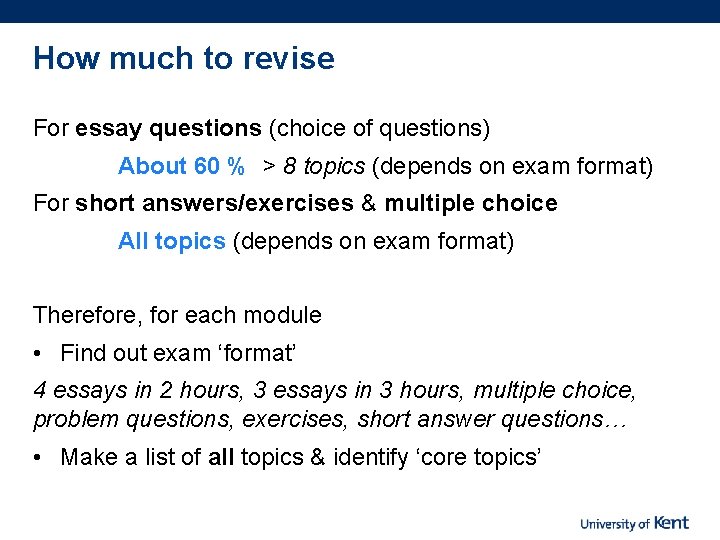 How much to revise For essay questions (choice of questions) About 60 % >