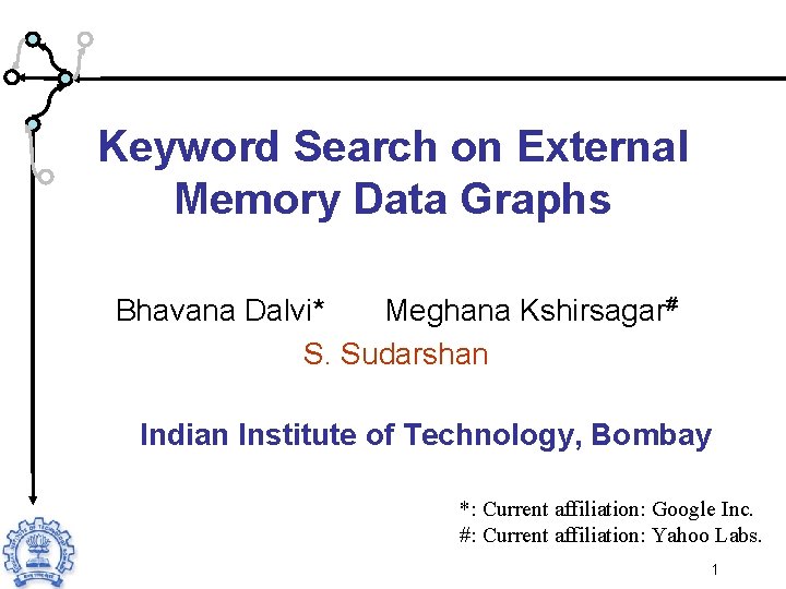 Keyword Search on External Memory Data Graphs Bhavana Dalvi* Meghana Kshirsagar# S. Sudarshan Indian