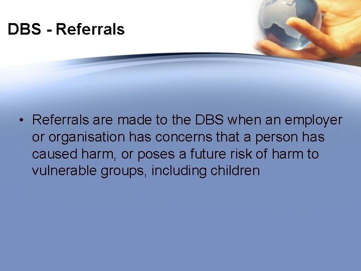 DBS - Referrals • Referrals are made to the DBS when an employer or