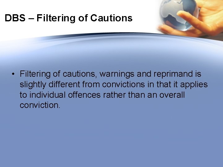 DBS – Filtering of Cautions • Filtering of cautions, warnings and reprimand is slightly