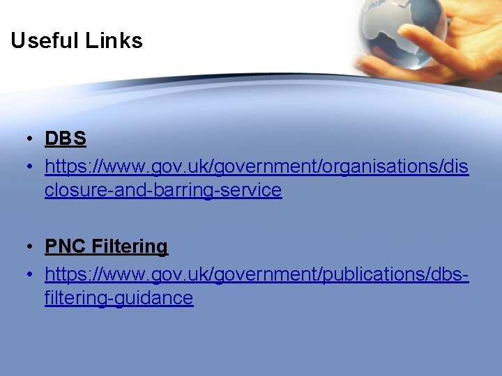 Useful Links • DBS • https: //www. gov. uk/government/organisations/dis closure-and-barring-service • PNC Filtering •