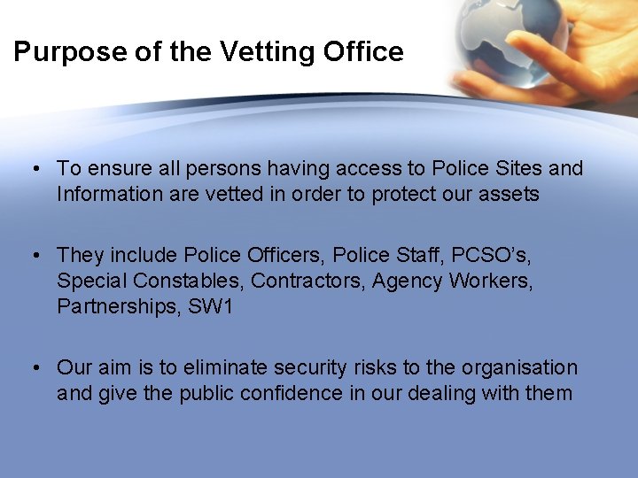 Purpose of the Vetting Office • To ensure all persons having access to Police