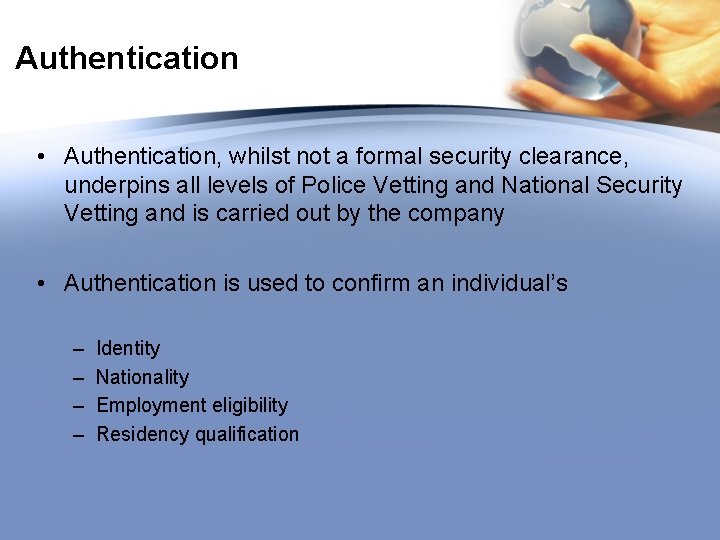Authentication • Authentication, whilst not a formal security clearance, underpins all levels of Police