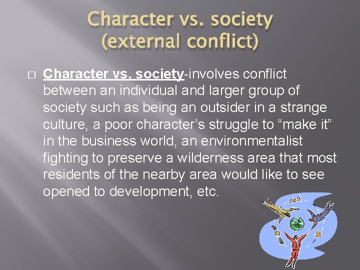 Character vs. society (external conflict) � Character vs. society-involves conflict between an individual and
