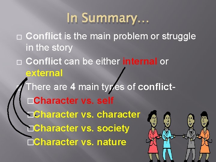 In Summary… � � � Conflict is the main problem or struggle in the